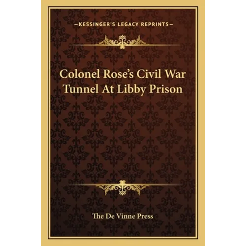 Colonel Rose's Civil War Tunnel At Libby Prison