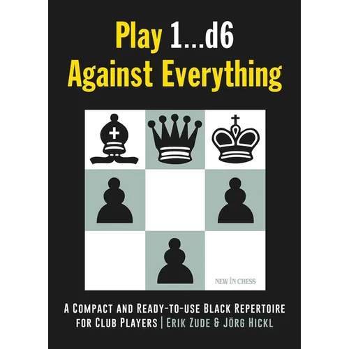 Play 1...D6 Against Everything: A Compact and Ready-To-Use Black Repertoire for Club Players
