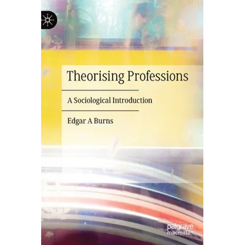 Theorising Professions: A Sociological Introduction