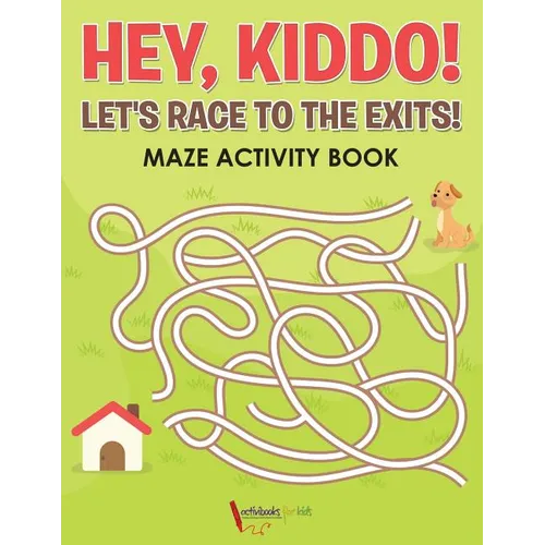 Hey, Kiddo! Let's Race to the Exits! Maze Activity Book