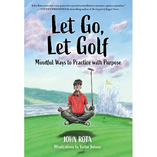 Let Go, Let Golf: Mindful Ways to Practice with Purpose