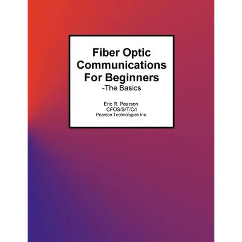Fiber Optic Communications For Beginners: -The Basics