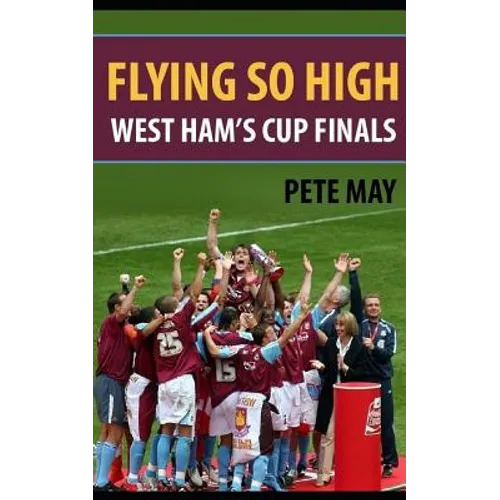 Flying So High: West Ham's Cup Finals