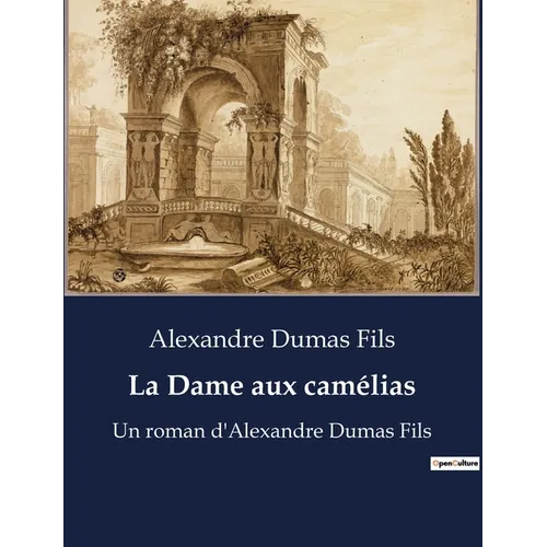 La Dame aux camélias: Un roman d'Alexandre Dumas Fils