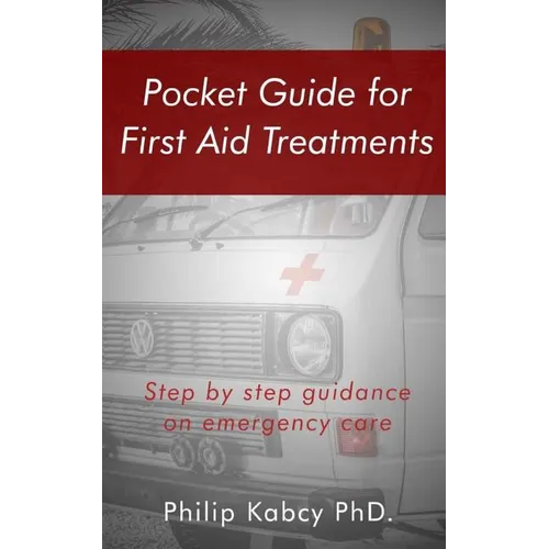 Pocket guide for first Aid treatments: step by step guidance for emergency care