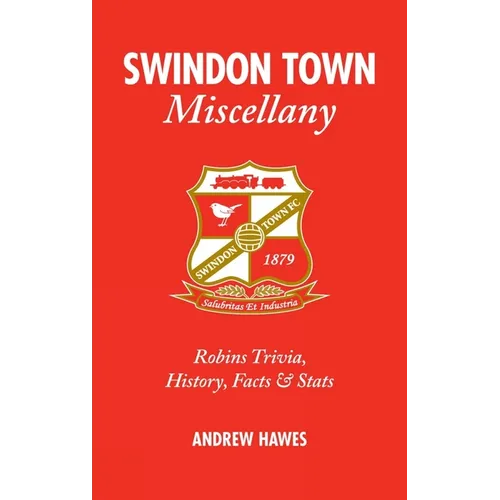 Swindon Town Miscellany: Robins Trivia, History, Facts and STATS