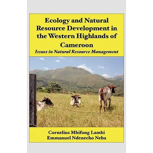 Ecology and Natural Resource Development in the Western Highlands of Cameroon: Issues in Natural Resource Management