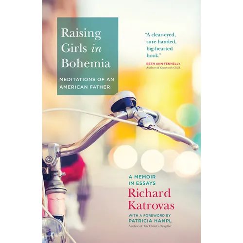 Raising Girls in Bohemia: Meditations of an American Father: A Memoir in Essays