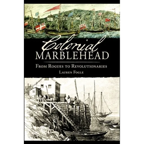 Colonial Marblehead: From Rogues to Revolutionaries