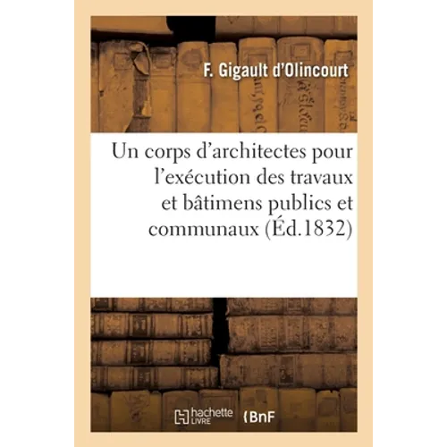Mémoire sur les moyens d'établir en France un corps d'architectes: pour l'exécution des travaux et bâtimens publics et communaux