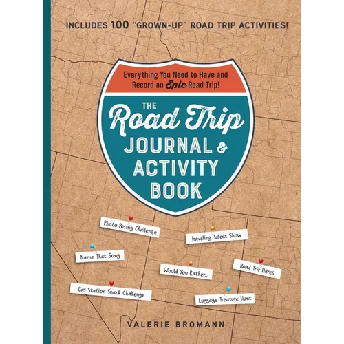 The Road Trip Journal & Activity Book: Everything You Need to Have and Record an Epic Road Trip!