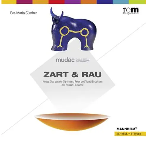 Zart & Rau: Neues Glas Aus Der Sammlung Peter Und Traudl Engelhorn Des Mudac Lausanne