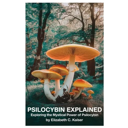 Psilocybin Explained: Exploring the Mystical Power of Psilocybin