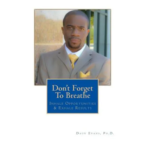 Don't Forget To Breathe: Inhale Opportunities & Exhale Results