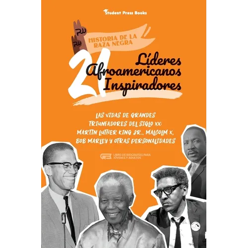 21 líderes afroamericanos inspiradores: Las vidas de grandes triunfadores del siglo XX: Martin Luther King Jr., Malcolm X, Bob Marley y otras personal