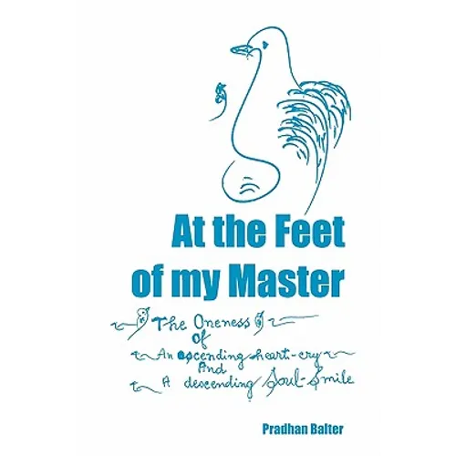 At the Feet of my Master: The Oneness of an ascending heart-cry and a descending Soul-Smile