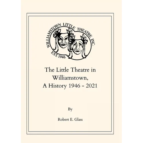 The Little Theatre in Williamstown, A History 1946- 2021