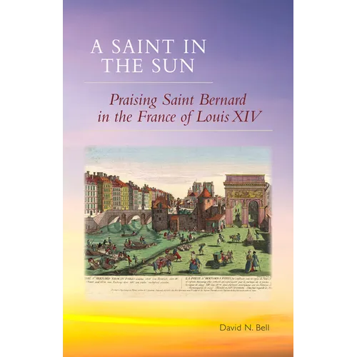 A Saint in the Sun: Praising Saint Bernard in the France of Louis XIV Volume 271