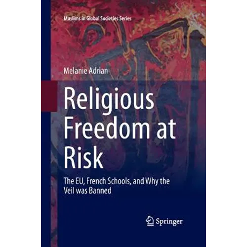 Religious Freedom at Risk: The Eu, French Schools, and Why the Veil Was Banned