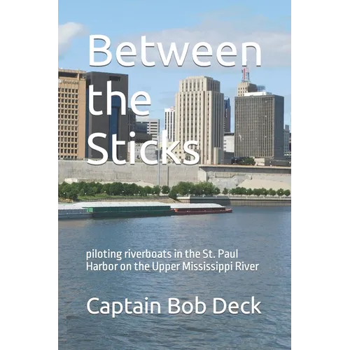 Between the Sticks: piloting riverboats in the St. Paul Harbor on the Upper Mississippi River
