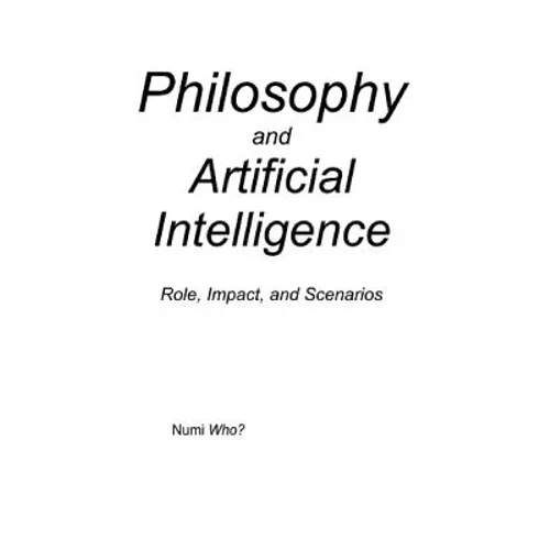 Philosophy and Artificial Intelligence: Role, Impact, and Scenarios
