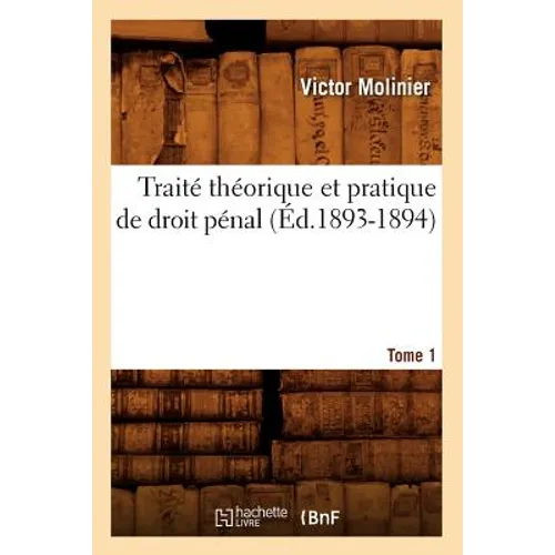 Traité Théorique Et Pratique de Droit Pénal. Tome 1 (Éd.1893-1894)