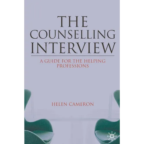 The Counselling Interview: A Guide for the Helping Professions