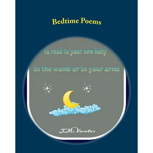 Bedtime Poems: Stories to Read to Your New Baby in the Womb or in Your Arms