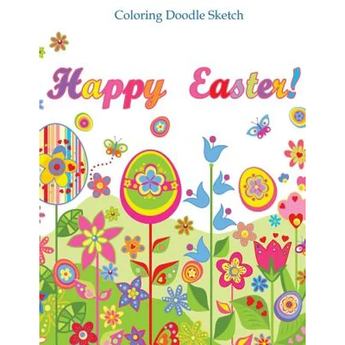 Happy Easter Color Doodle Sketch: Doodle Book for Teens and Kids of All Ages; Doodle Books in al; Doodle Books in Books; Coloring Books for Kids in al