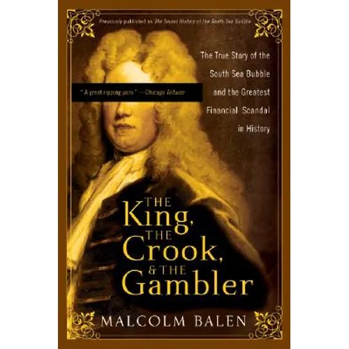 The King, the Crook, and the Gambler: The True Story of the South Sea Bubble and the Greatest Financial Scandal in History