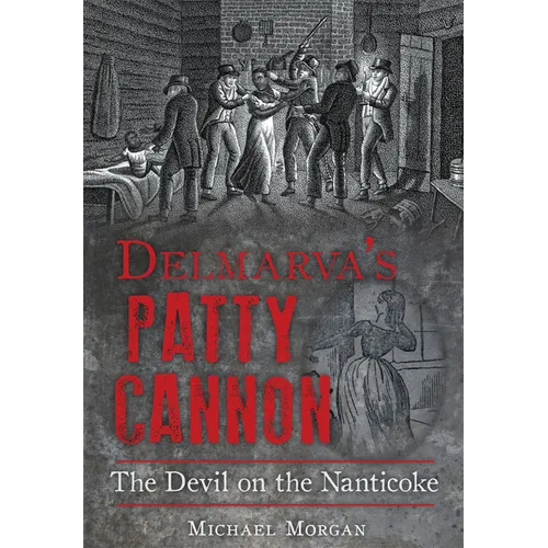 Delmarva's Patty Cannon: The Devil on the Nanticoke