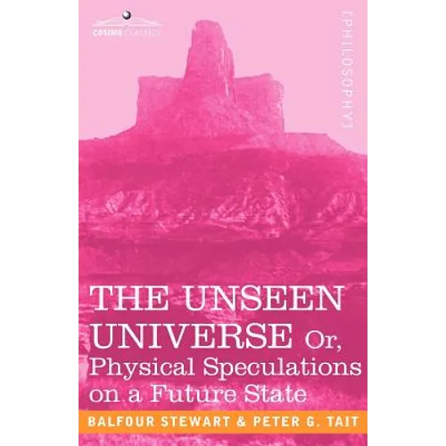 The Unseen Universe, or Physical Speculations on a Future State