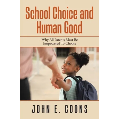 School Choice and Human Good: Why All Parents Must Be Empowered to Choose