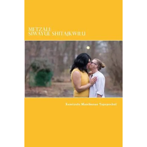 Metzali: Siwayul Shitajkwilu: Indigenous: Heart of a Womxn Writing