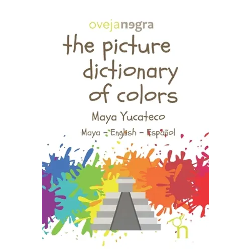 The Picture Dictionary of Colors - Maya (Yucateco): Maya - English - Español