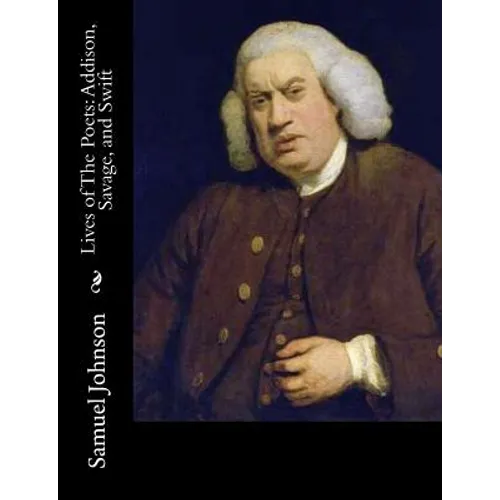 Lives of The Poets: Addison, Savage, and Swift