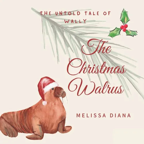 The Christmas Walrus: The Untold Tale of Wally