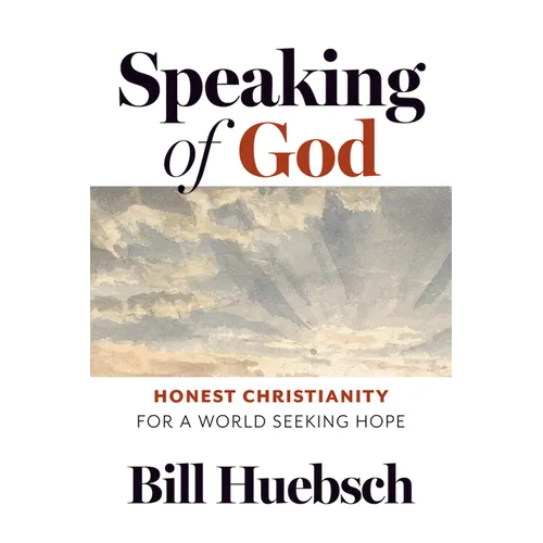 Speaking of God: Honest Christianity for a World Seeking Hope