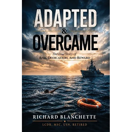 Adapted & Overcame: The True Story of Risk, Dedication, and Reward