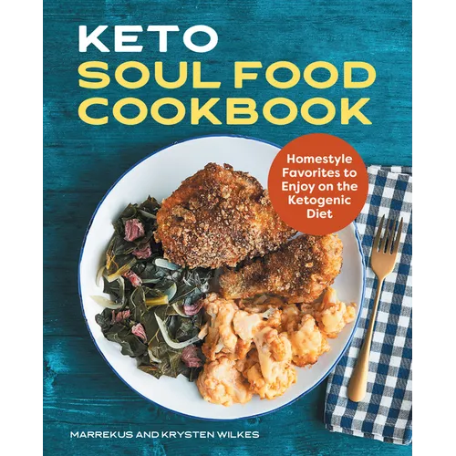 Keto Soul Food Cookbook: Homestyle Favorites to Enjoy on the Ketogenic Diet