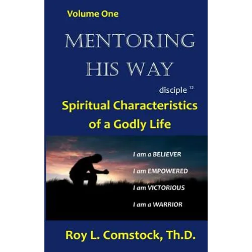 Mentoring His Way Volume 1: Spiritual Characteristics of a Godly Life