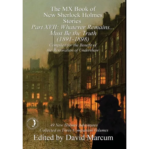 The MX Book of New Sherlock Holmes Stories Part XVII: Whatever Remains . . . Must Be the Truth (1891-1898)