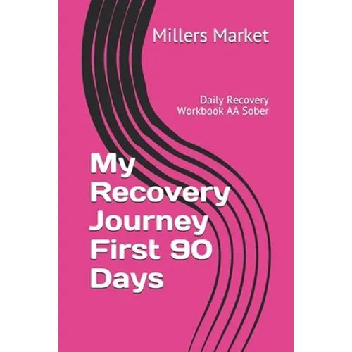 My Recovery Journey First 90 Days: Daily Recovery Workbook AA Sober