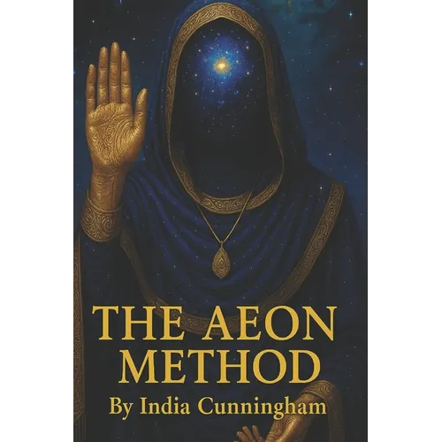 The Aeon Method: A Guide To Healing, Mastery, And Manifestation