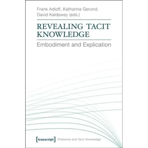 Revealing Tacit Knowledge: Embodiment and Explication