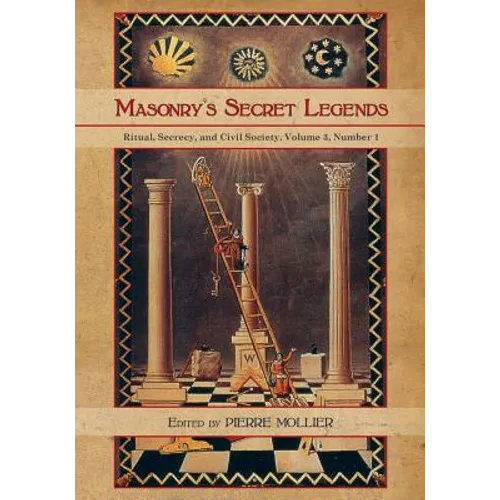 Masonry's Secret Legends: Volume 3, Number 1 of Ritual, Secrecy and Society