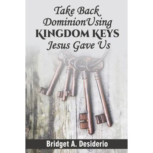 Take Dominion Back Using Kingdom Keys Jesus Gave Us