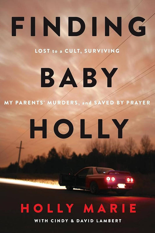 Finding Baby Holly: Lost to a Cult, Surviving My Parents' Murders, and Saved by Prayer Book
