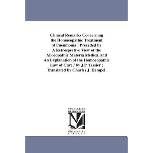 Clinical Remarks Concerning the Homoeopathic Treatment of Pneumonia; Preceded by A Retrospective View of the Alloeopathic Materia Medica, and An Expla