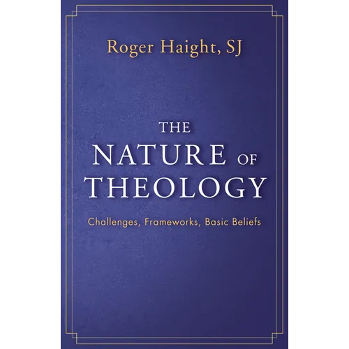 The Nature of Theology: Challenges, Frameworks, Basic Beliefs